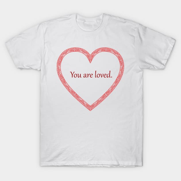 You are loved heart design to give to those you care about T-Shirt by vwagenet